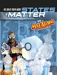 The Solid Truth about States of Matter with Max Axiom, Super Scientist: 4D An Augmented Reading Science Experience