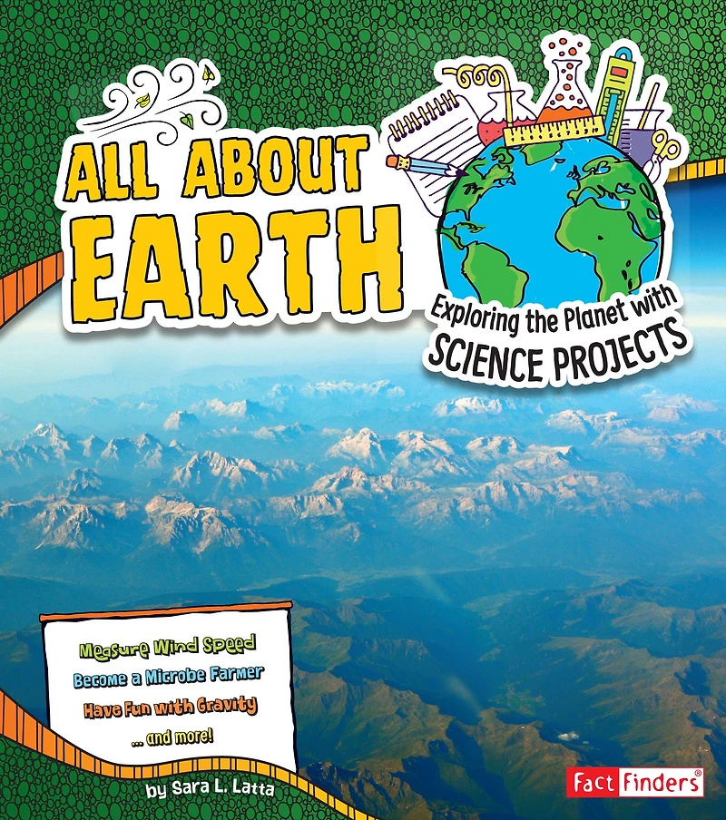 All About Earth: Exploring the Planet with Science Projects