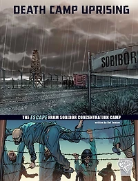 Death Camp Uprising: The Escape from Sobibor Concentration
