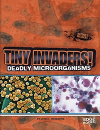 Tiny Invaders!: Deadly Microorganisms
