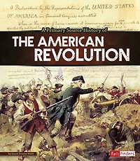A Primary Source History of the American Revolution
