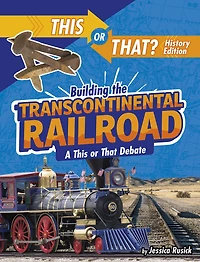 Building the Transcontinental Railroad: A This or That Debate