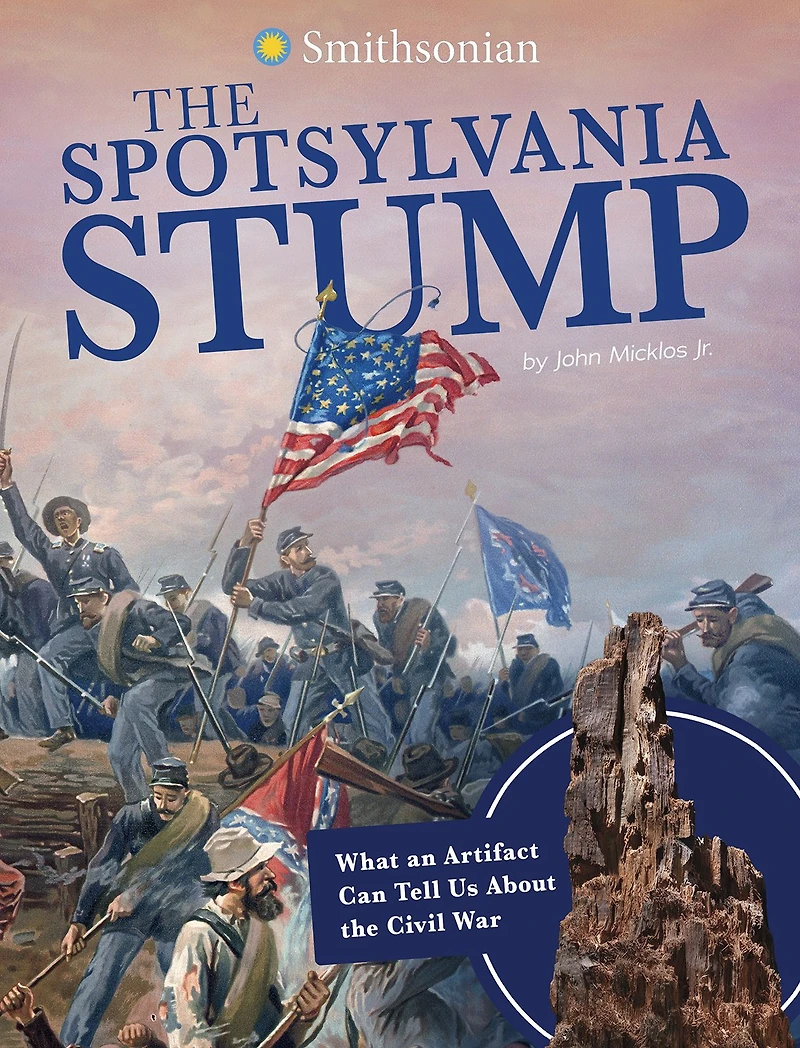 the Spotsylvania Stump: What an Artifact Can Tell Us About Civil War
