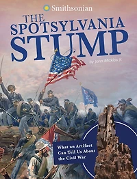 the Spotsylvania Stump: What an Artifact Can Tell Us About Civil War