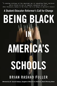 Being Black America's Schools: A Student-Educator-Reformer's Call for Change