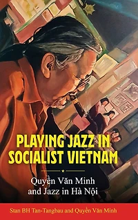 Playing Jazz Socialist Vietnam: Quy?n Van Minh and Hà N?i