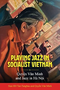 Playing Jazz Socialist Vietnam: Quy?n Van Minh and Hà N?i