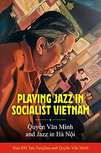 Playing Jazz Socialist Vietnam: Quy?n Van Minh and Hà N?i