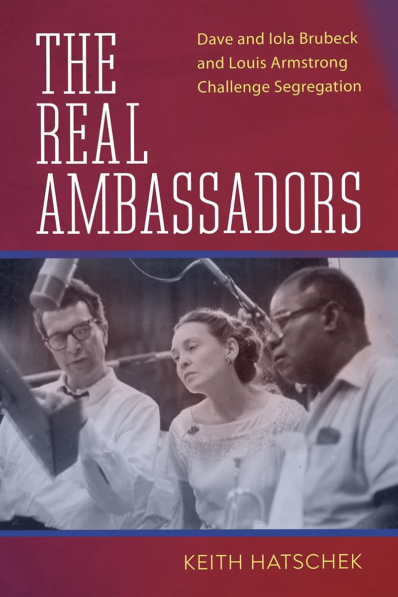 The Real Ambassadors: Dave and Iola Brubeck Louis Armstrong Challenge Segregation