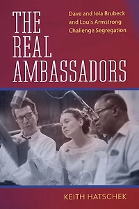 The Real Ambassadors: Dave and Iola Brubeck Louis Armstrong Challenge Segregation