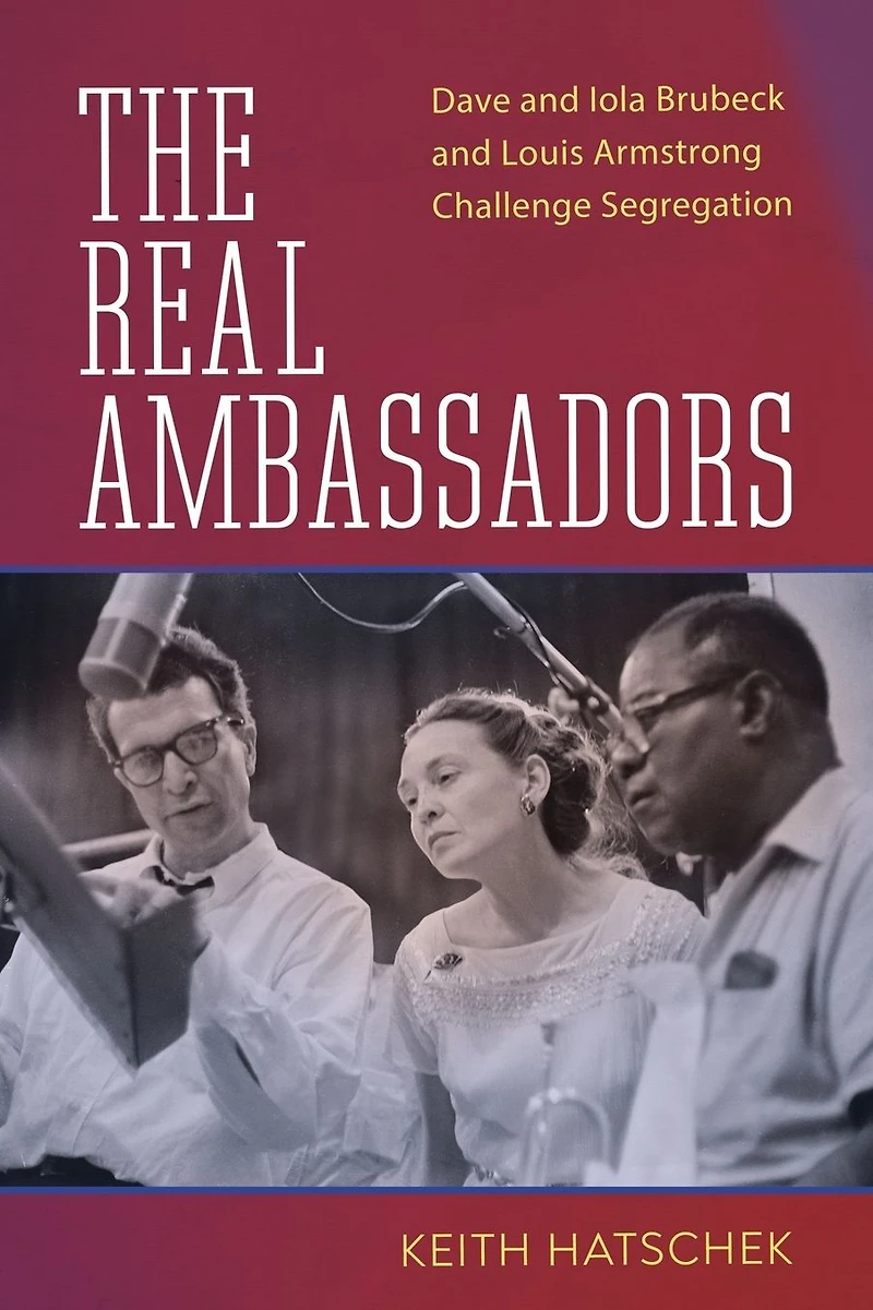 The Real Ambassadors: Dave and Iola Brubeck Louis Armstrong Challenge Segregation
