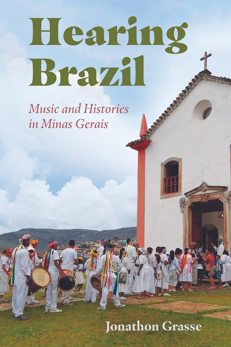 Hearing Brazil: Music and Histories Minas Gerais