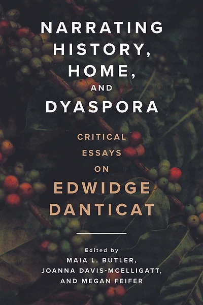 Narrating History, Home, and Dyaspora: Critical Essays on Edwidge Danticat
