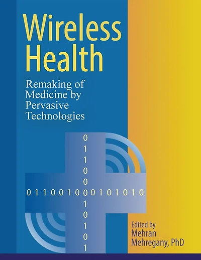 Wireless Health: Remaking of Medicine by Pervasive Technologies