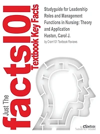 Studyguide for Leadership Roles and Management Functions in Nursing: Theory and Application by Huston, Carol J., ISBN 9781451192810