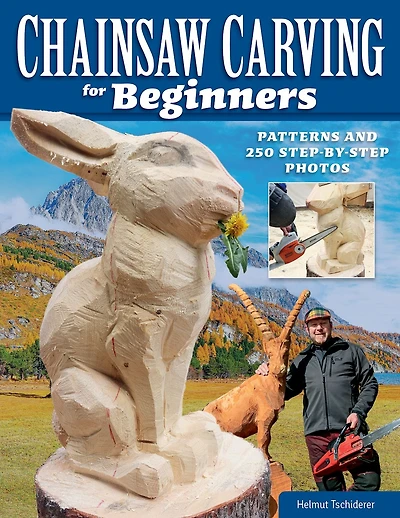 Chainsaw Carving for Beginners: Patterns and 250 Step-by-Step Photos