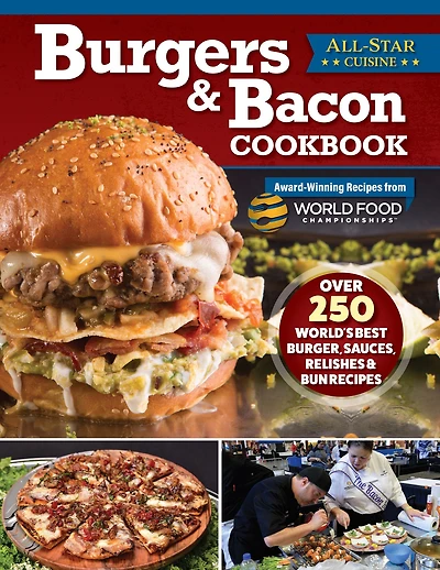 Burgers & Bacon Cookbook: Over 250 World's Best Burgers, Sauces, Relishes Bun Recipes