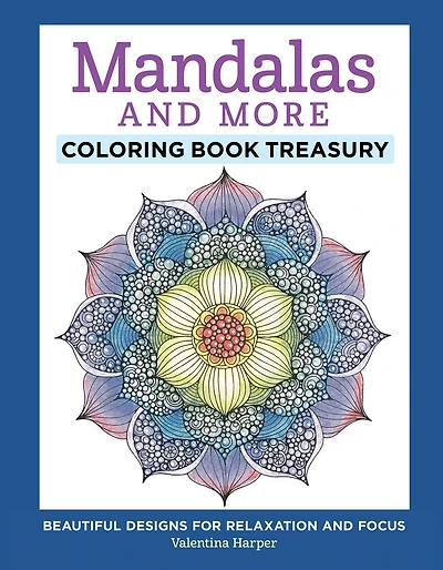 Mandalas and More Coloring Book Treasury: Beautiful Designs for Relaxation Focus