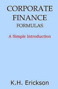 Corporate Finance Formulas: A Simple Introduction (Simple Introductions, #8)