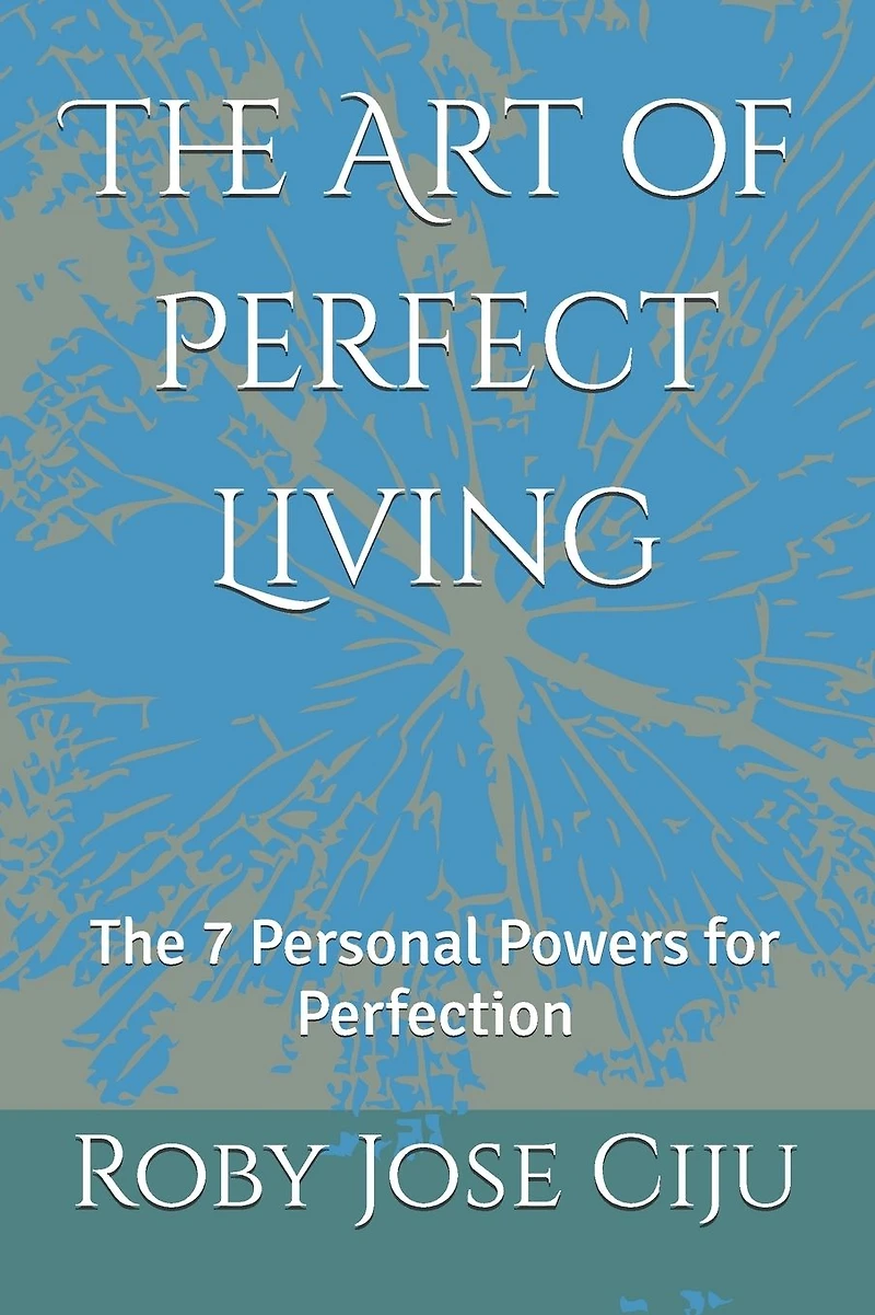 The Art of Perfect Living: 7 Personal Powers for Perfection