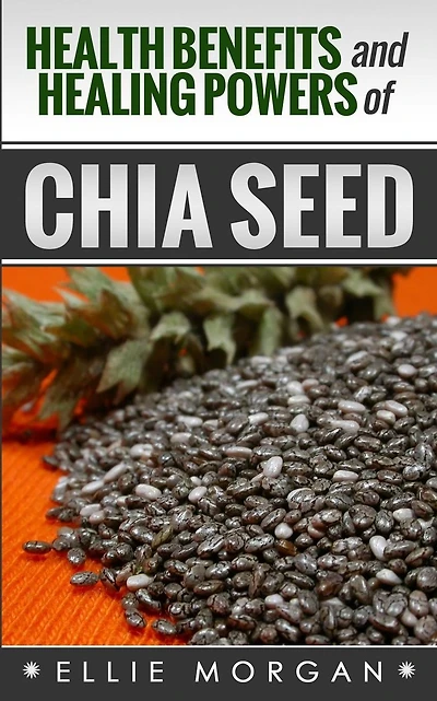 Health Benefits and Healing Powers of Chia Seed