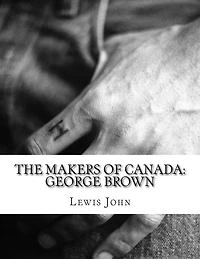 Makers of Canada: George Brown