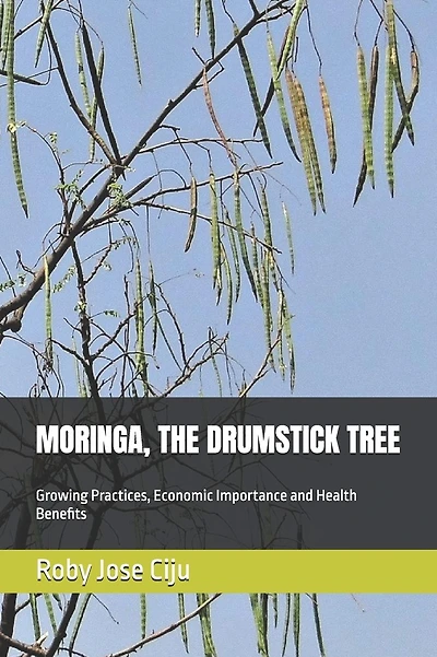 Moringa, the Drumstick Tree: Growing Practices, Economic Importance and Health Benefits