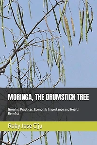 Moringa, the Drumstick Tree: Growing Practices, Economic Importance and Health Benefits