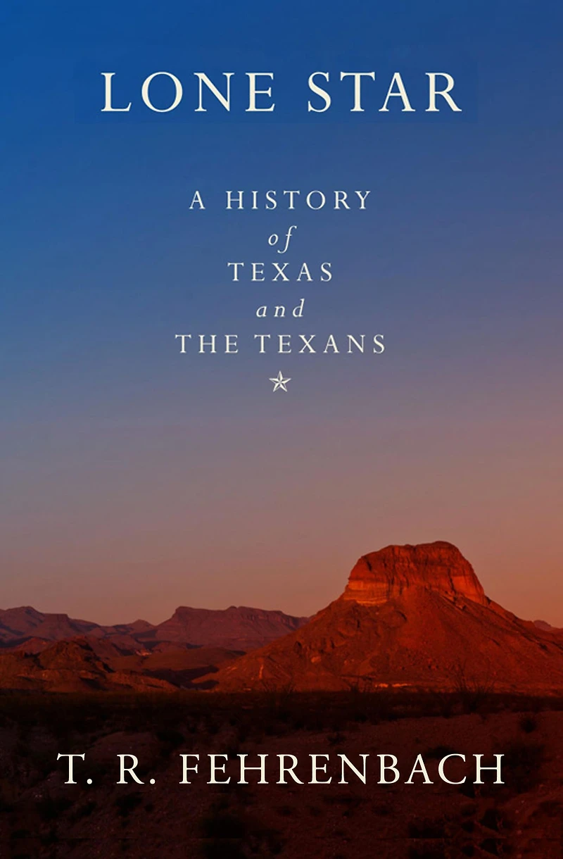 Lone Star: A History Of Texas And The Texans