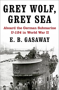 Grey Wolf, Sea: Aboard the German Submarine U-124 World War II