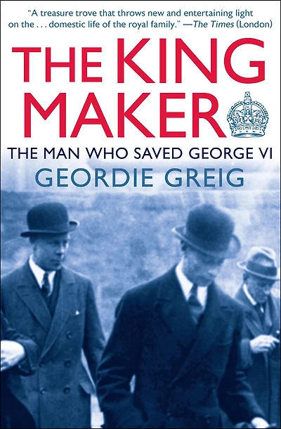 The King Maker: Man Who Saved George VI
