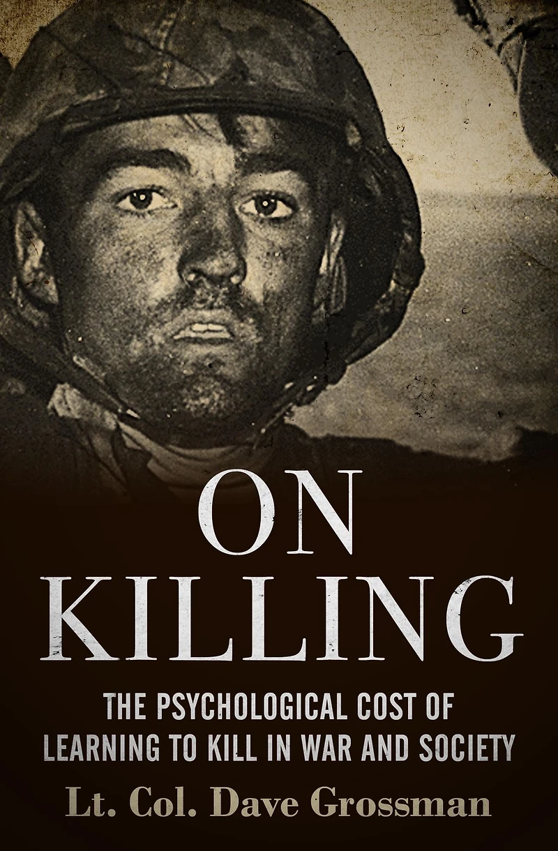 On Killing: The Psychological Cost of Learning to Kill War and Society