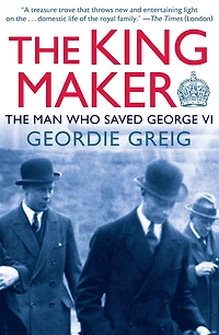 The King Maker: Man Who Saved George VI