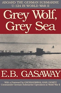 Grey Wolf, Sea: Aboard the German Submarine U-124 World War II