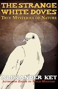 The Strange White Doves: True Mysteries of Nature