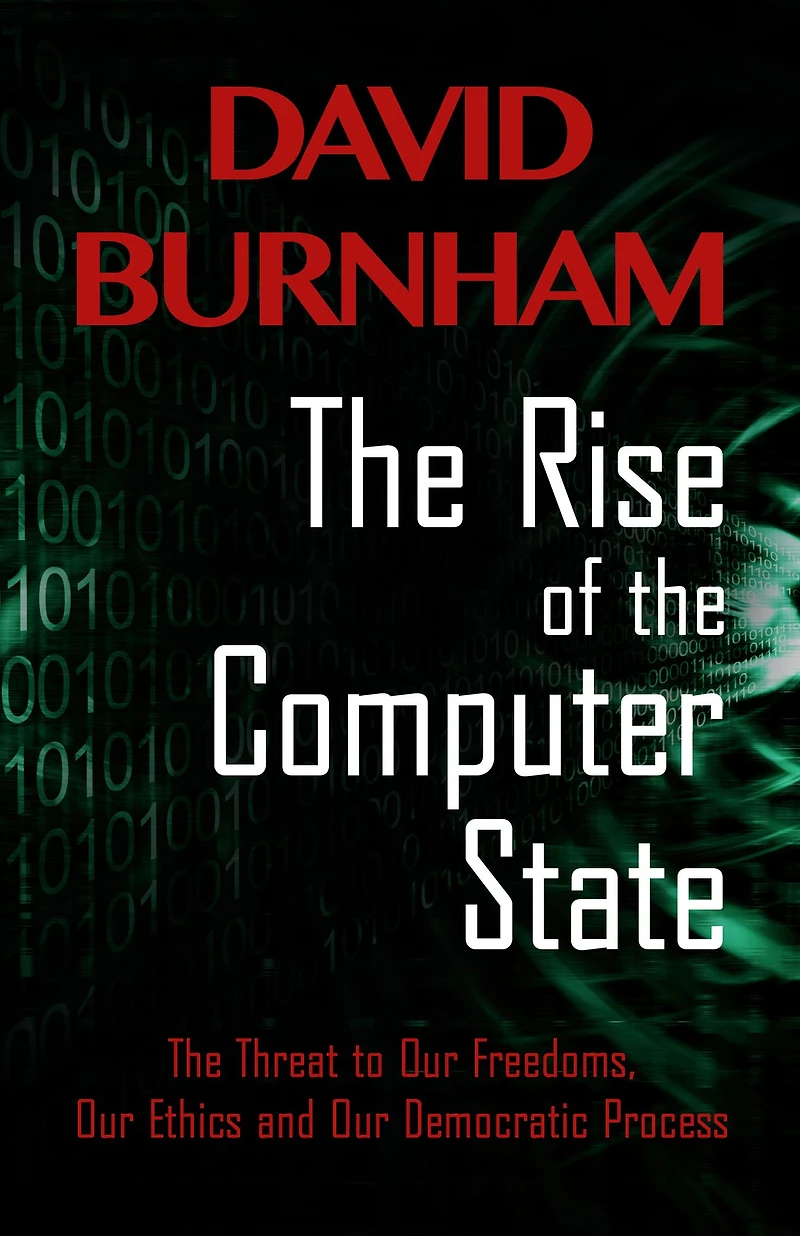 The Rise of Computer State: Threat to our Freedoms, Ethics and Democratic Process
