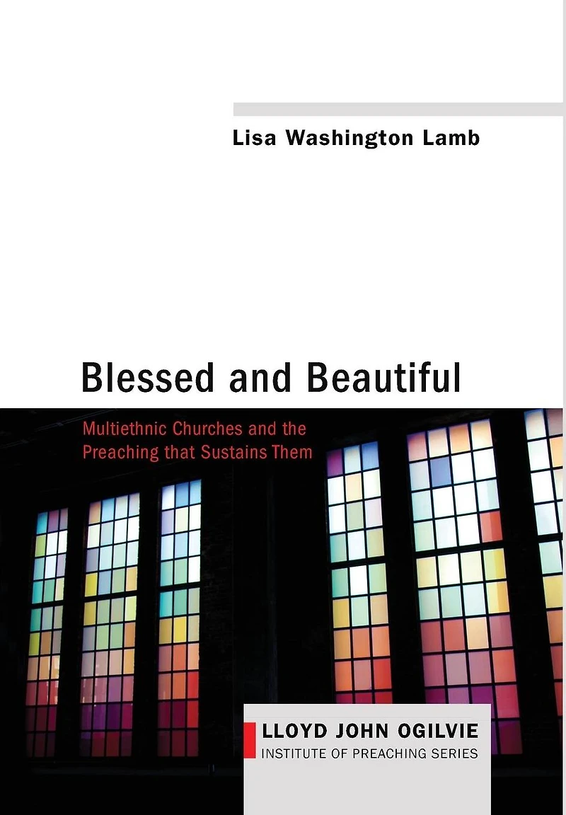 Blessed and Beautiful: Multiethnic Churches the Preaching That Sustains Them