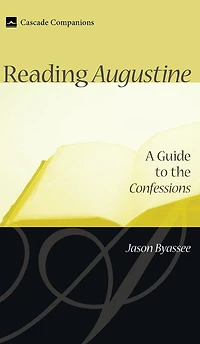 Reading Augustine: A Guide to the Confessions