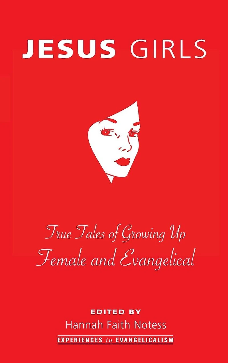 Jesus Girls: True Tales of Growing Up Female and Evangelical
