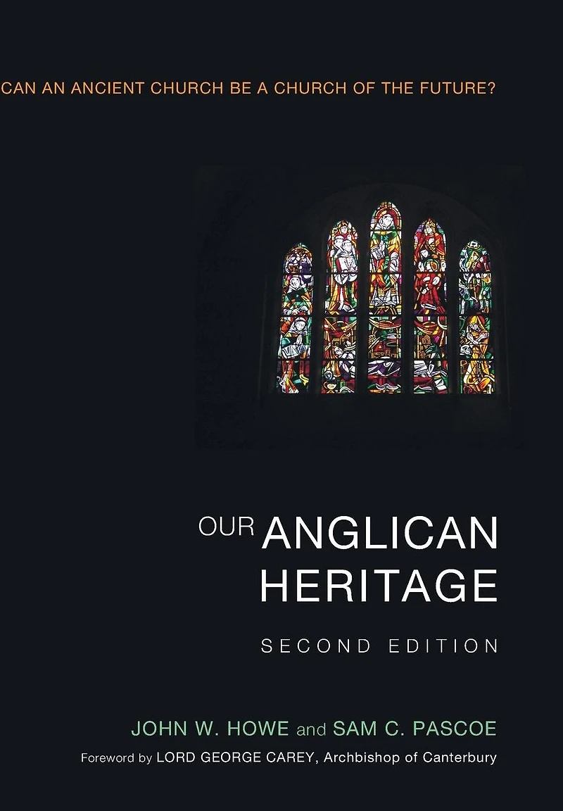 Our Anglican Heritage, Second Edition: Can an Ancient Church be a of the Future?