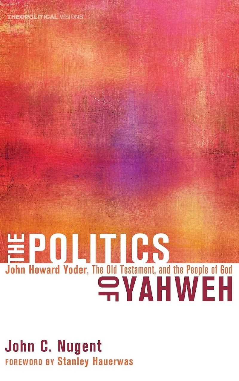 the Politics of Yahweh: John Howard Yoder, Old Testament, and People God