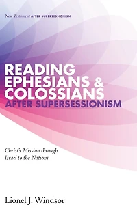 Reading Ephesians and Colossians after Supersessionism: Christ's Mission through Israel to the Nations