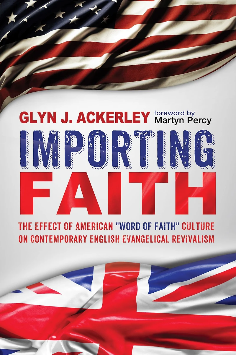 Importing Faith: The Effect of American "Word of Faith" Culture on Contemporary English Evangelical Revivalism