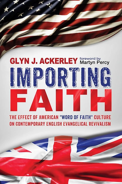 Importing Faith: The Effect of American "Word of Faith" Culture on Contemporary English Evangelical Revivalism