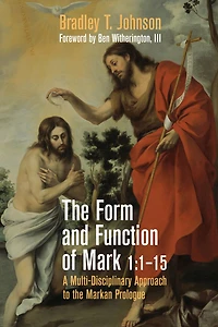 The Form and Function of Mark 1:1-15: A Multi-Disciplinary Approach to the Markan Prologue