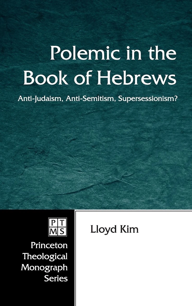 Polemic the Book of Hebrews: Anti-Judaism, Anti-Semitism, Supersessionism?