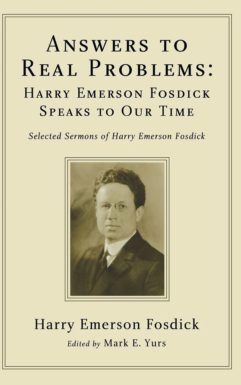 Answers to Real Problems: Harry Emerson Fosdick Speaks Our Time