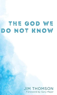 The God We Do Not Know