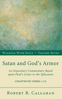 Satan and God's Armor: An Expository Commentary Based upon Paul's Letter to the Ephesians