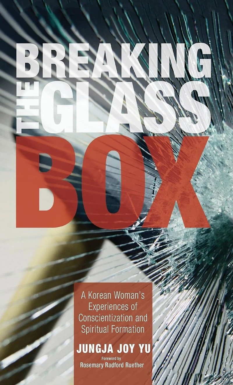 Breaking the Glass Box: A Korean Woman's Experiences of Conscientization and Spiritual Formation